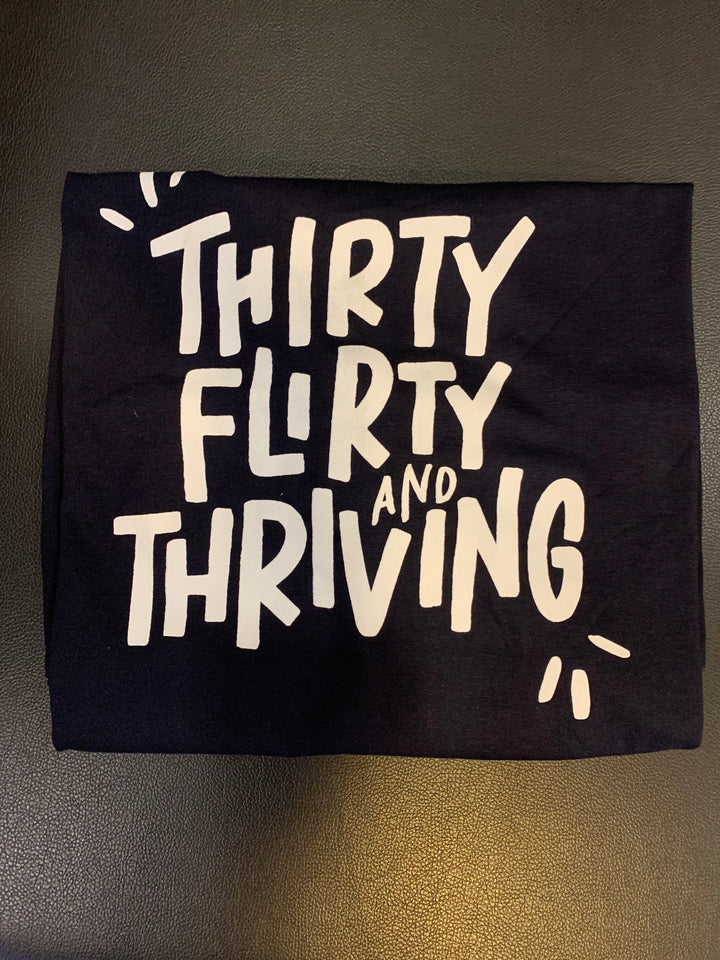 Thirty Flirty and Thriving T Shirt